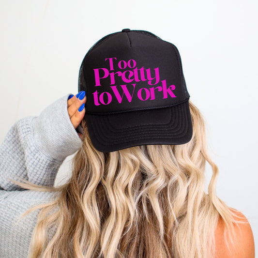 TOO PRETTY TO WORK TRUCKER HAT
