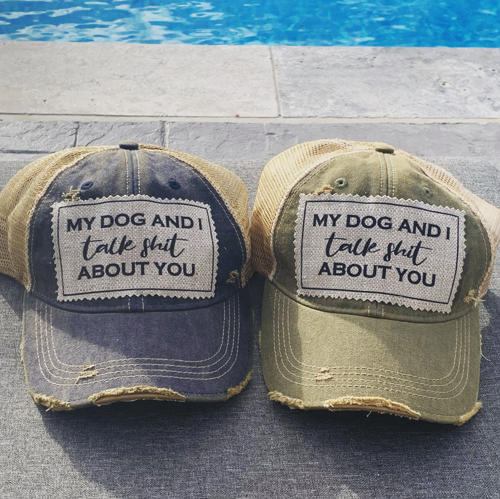 MY DOG AND I TALK SHIT ABOUT YOU Trucker Hat