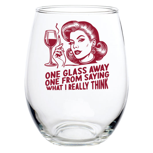 ONE GLASS AWAY FROM SAYING WHAT I REALLY THINK STEMLESS WINE GLASS