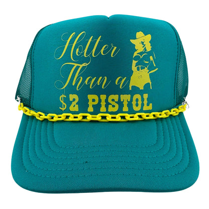 HOTTER THAN A $2 PISTOL TRUCKER HAT