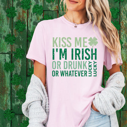 KISS ME I'M IRISH OR DRUNK OR WHATEVER TEE