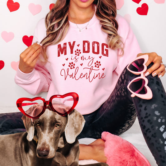 MY DOG IS MY VALENTINE SWEATSHIRT