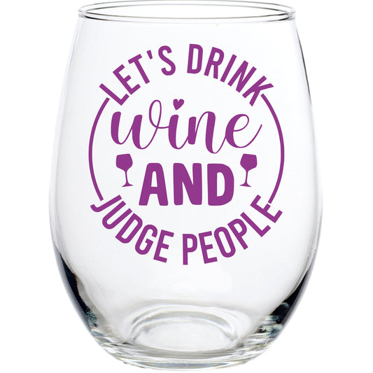 LET'S DRINK WINE AND JUDGE PEOPLE STEMLESS WINE GLASS