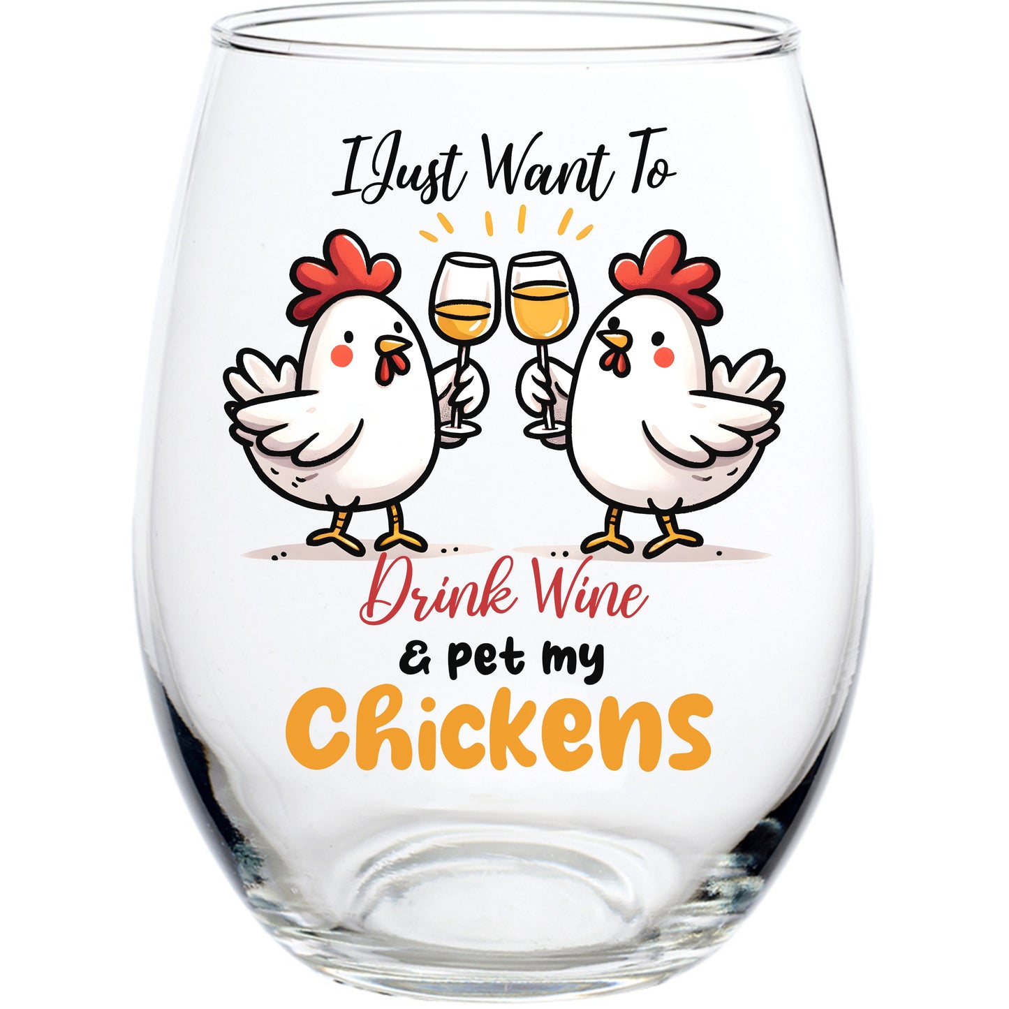 I Just Want to Drink Wine & Pet my Chickens STEMLESS WINE GLASS
