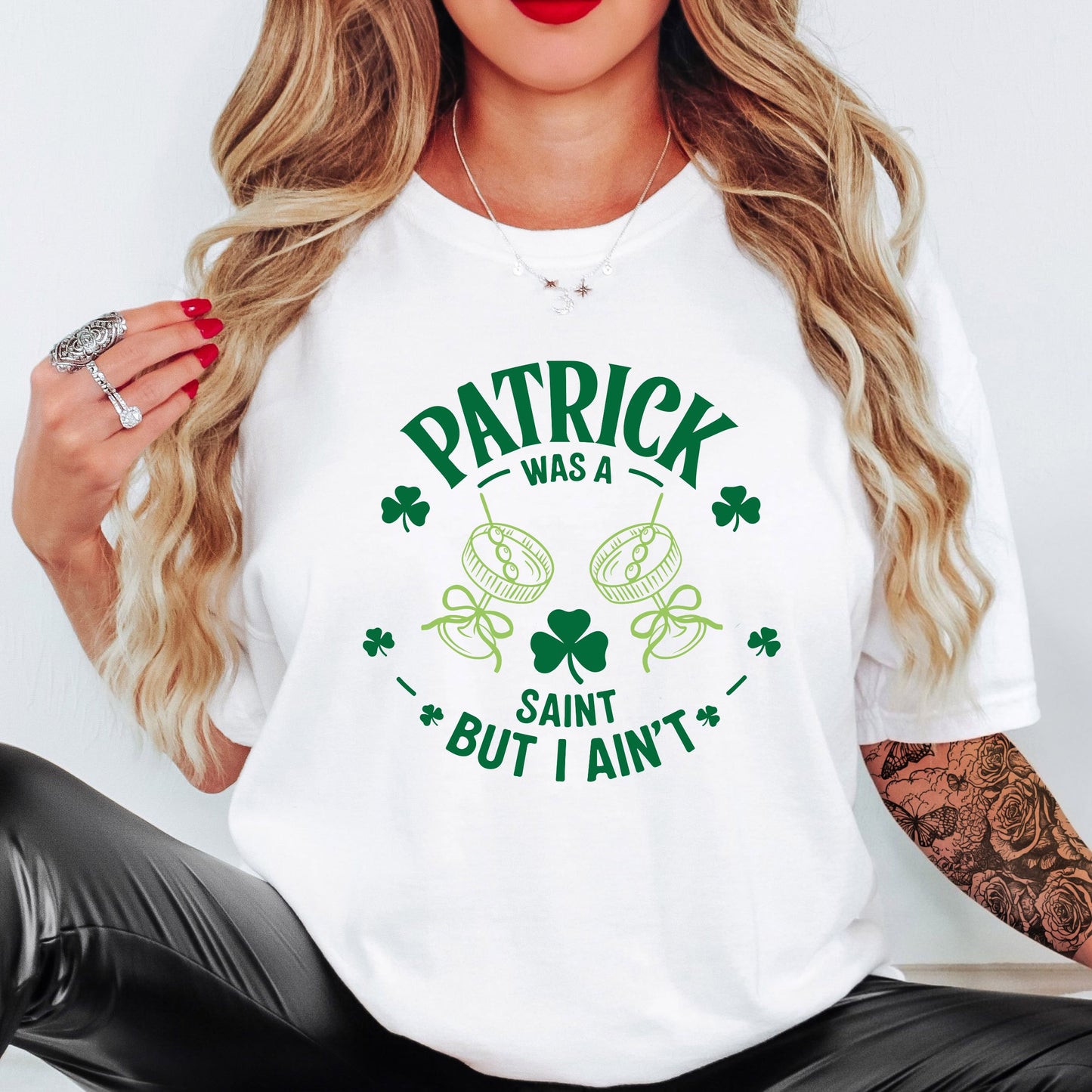 PATRICK WAS A SAINT BUT I AIN'T TEE
