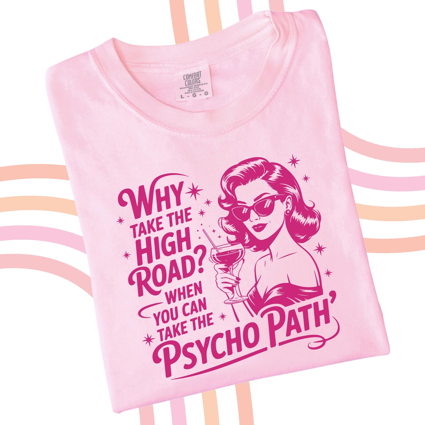 WHY TAKE THE HIGH ROAD WHEN YOU CAN TAKE THE PSYCHOPATH TEE