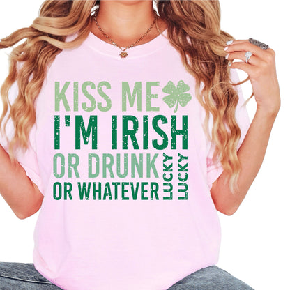 KISS ME I'M IRISH OR DRUNK OR WHATEVER TEE
