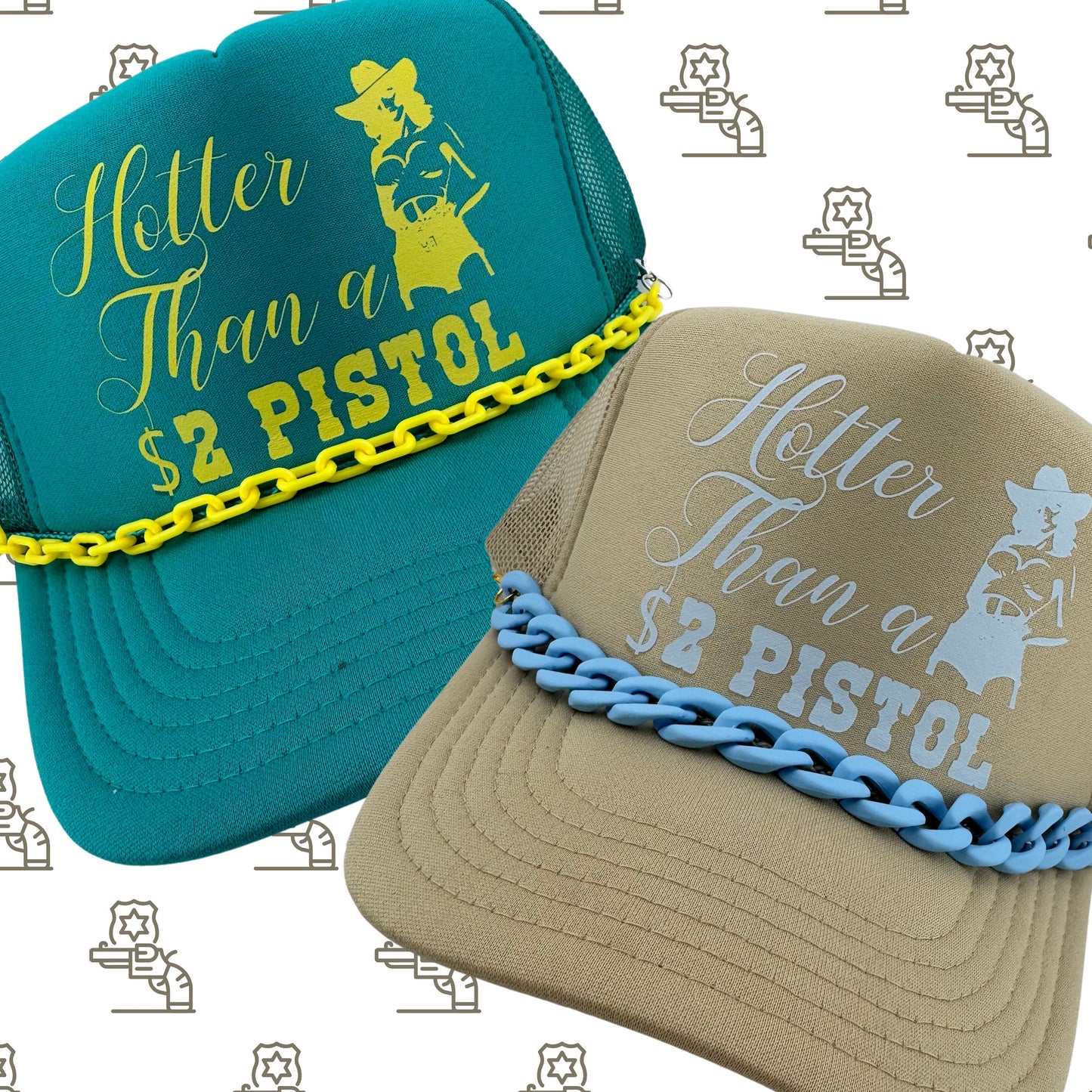 HOTTER THAN A $2 PISTOL TRUCKER HAT