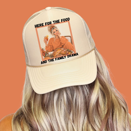 HERE FOR THE FOOD & THE FAMILY DRAMA TRUCKER HAT